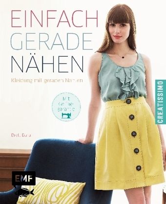 Einfach gerade nähen - Kleidung mit geraden Nähten Einfach gerade nähen - Kleidung mit geraden Nähten