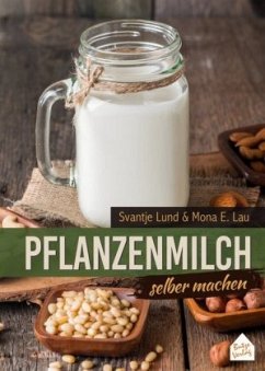 Pflanzenmilch selber machen - Lund, Svantje;Lau, Mona E.