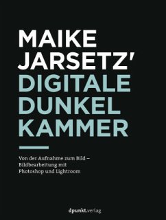 Maike Jarsetz' digitale Dunkelkammer - Jarsetz, Maike