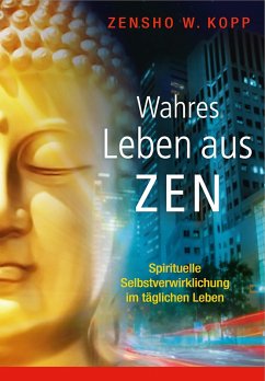 Wahres Leben aus Zen (eBook, ePUB) - Kopp, Zensho W.