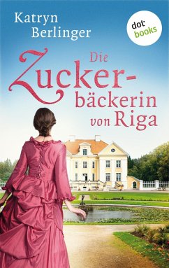 Die Zuckerbäckerin von Riga (eBook, ePUB) - Berlinger, Katryn