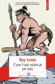 Cum l-am mâncat pe tata sau Omul evolu¿iei (eBook, ePUB)