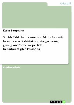 Soziale Diskriminierung von Menschen mit besonderen Bedürfnissen. Ausgrenzung geistig und/oder körperlich beeinträchtigter Personen (eBook, PDF) - Bergmann, Karin