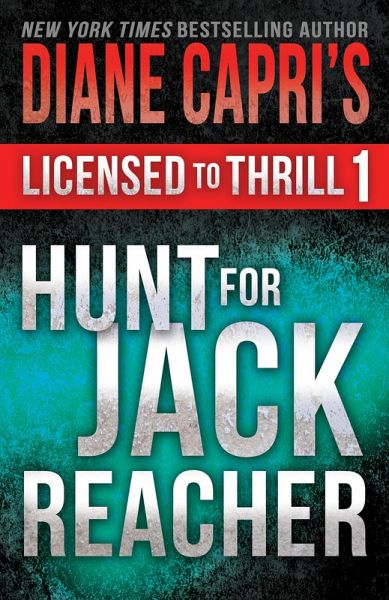 Licensed to Thrill 1: Hunt For Jack Reacher Series Thrillers Books 1 - 3 (Diane Capri's Licensed to Thrill Sets, #1) (eBook, ePUB) Licensed to Thrill 1: Hunt For Jack Reacher Series Thrillers Books 1 - 3 (Diane Capri's Licensed to Thrill Sets, #1) (eBook, ePUB)