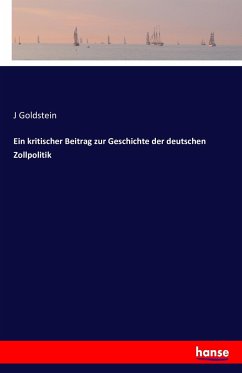 Ein kritischer Beitrag zur Geschichte der deutschen Zollpolitik - Goldstein, J