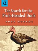 The Search for the Pink-Headed Duck (eBook, ePUB) The Search for the Pink-Headed Duck (eBook, ePUB)