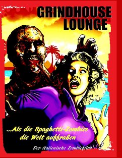 Grindhouse Lounge: ...Als die Spaghetti-Zombies die Welt auffraßen - Der italienische Zombiefilm - Port, Andreas