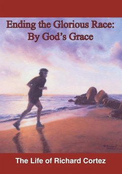 Ending The Glorious Race By God's Grace - Cortez, Richard