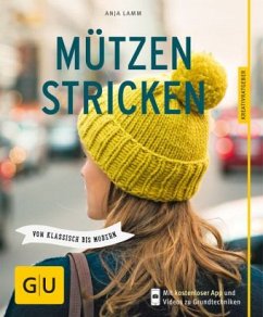 Mützen stricken: Von klassisch bis modern (GU Nähen, Stricken & Co.)