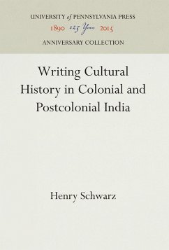 Writing Cultural History in Colonial and Postcolonial India - Schwarz, Henry