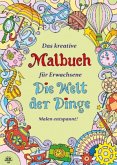 Das kreative Malbuch für Erwachsene - Die Welt der Dinge Das kreative Malbuch für Erwachsene - Die Welt der Dinge