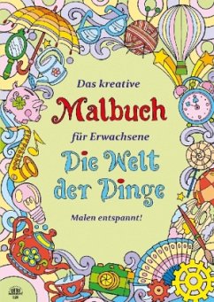 Das kreative Malbuch für Erwachsene - Die Welt der Dinge