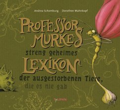 Professor Murkes streng geheimes Lexikon der ausgestorbenen Tiere, die es nie gab - Schomburg, Andrea