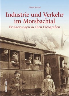 Industrie und Verkehr im Morsbachtal - Konrad, Günter