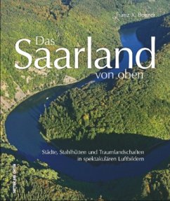 Das Saarland von oben - Bogner, Franz X. Das Saarland von oben - Bogner, Franz X.