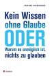 Kein Wissen ohne Glaube oder Warum es... - Bild 1