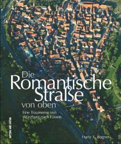 Die Romantische Straße von oben - Bogner, Franz X.