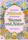Das kreative Malbuch für Erwachsene - Blumen und Natur Das kreative Malbuch für Erwachsene - Blumen und Natur
