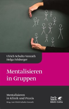Mentalisieren in Gruppen (Mentalisieren in Klinik und Praxis, Bd. 1) (eBook, ePUB) - Schultz-Venrath, Ulrich; Felsberger, Helga