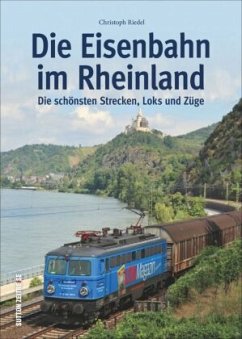 Die Eisenbahn im Rheinland - Riedel, Christoph