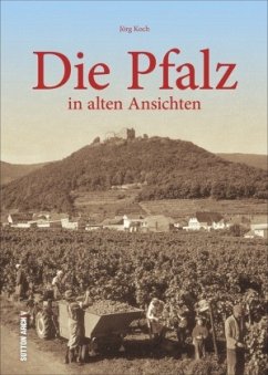 Die Pfalz in alten Ansichten - Koch, Jörg