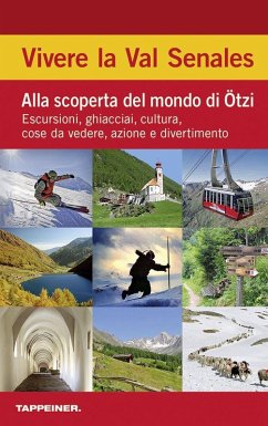 Vivere la Val Senales. Alla scoperta del mondo di Ötzi. Escursioni, ghiacciai, cultura, cose da vedere & natura Vivere la Val Senales. Alla scoperta del mondo di Ötzi. Escursioni, ghiacciai, cultura, cose da vedere & natura