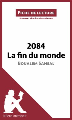 2084. La fin du monde de Boualem Sansal (Fiche de lecture) (eBook, ePUB) - lePetitLitteraire; Lhoste, Lucile