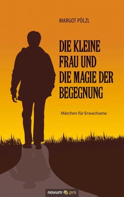 Die kleine Frau und die Magie der Begegnung (eBook, ePUB) - Pölzl, Margot