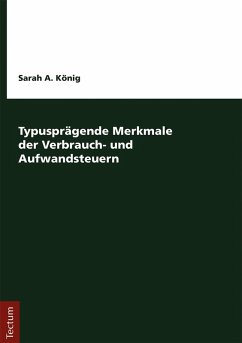 Typusprägende Merkmale der Verbrauch- und Aufwandsteuern (eBook, PDF) - König, Sarah A.