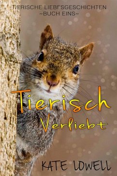 Tierisch Verliebt (Tierische Liebesgeschichten, #1) (eBook, ePUB) - Lowell, Kate