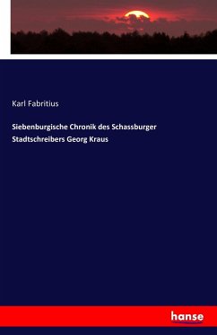 Siebenburgische Chronik des Schassburger Stadtschreibers Georg Kraus - Fabritius, Karl