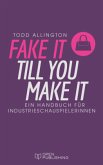 FAKE IT TILL YOU MAKE IT Handbuch für Industrieschauspielerinnen