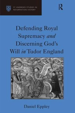 Defending Royal Supremacy and Discerning God's Will in Tudor England - Eppley, Daniel