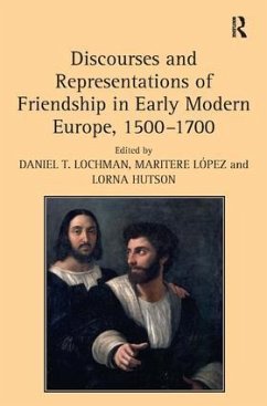 Discourses and Representations of Friendship in Early Modern Europe, 1500-1700 - López, Maritere