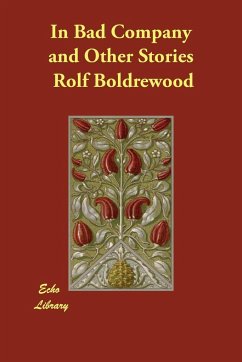 In Bad Company and Other Stories - Boldrewood, Rolf