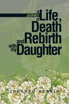 A Journey of Life, Death and Rebirth with My Daughter - Araujo, Lorenzo