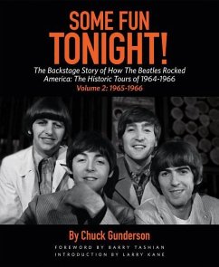 Some Fun Tonight!: The Backstage Story of How the Beatles Rocked America: The Historic Tours of 1964-1966, 1965-1966 - Gunderson, Chuck