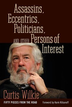 Assassins, Eccentrics, Politicians, and Other Persons of Interest - Wilkie, Curtis