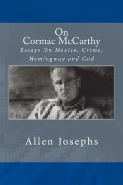 On Cormac McCarthy: Essays On Mexico, Crime, Hemingway and God - Josephs, Allen