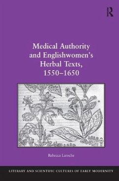 Medical Authority and Englishwomen's Herbal Texts, 1550-1650 - Laroche, Rebecca