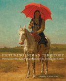 Picturing Indian Territory: Portraits of the Land That Became Oklahoma, 1819-1907volume 26