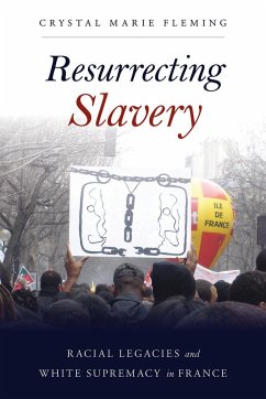 Resurrecting Slavery: Racial Legacies and White Supremacy in France - Fleming, Crystal Marie