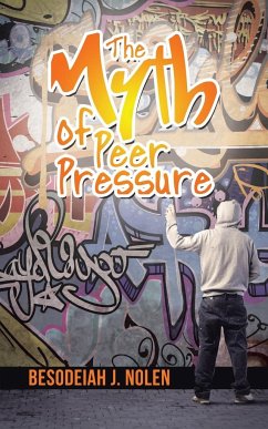 The Myth of Peer Pressure - Nolen, Besodeiah J.