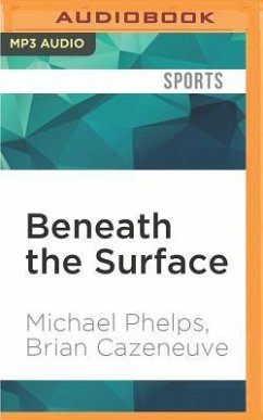 Beneath the Surface: My Story - Phelps, Michael; Cazeneuve, Brian