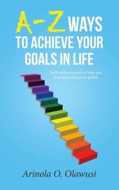 A-Z Ways to Achieve Your Goals in Life - Olawusi, Arinola O.
