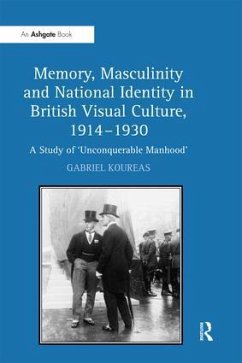 Memory, Masculinity and National Identity in British Visual Culture, 1914-1930 - Koureas, Gabriel