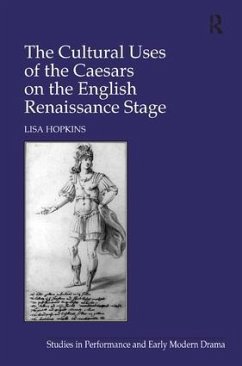The Cultural Uses of the Caesars on the English Renaissance Stage - Hopkins, Lisa