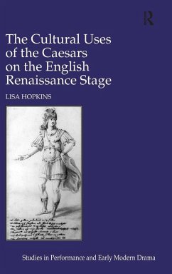 The Cultural Uses of the Caesars on the English Renaissance Stage - Hopkins, Lisa