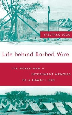 Life Behind Barbed Wire: The World War II Internment Memoirs of a Hawai'i Issei - Soga, Keiho