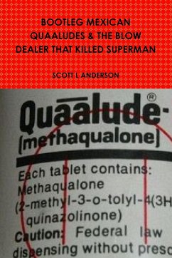 BOOTLEG MEXICAN QUAALUDES & THE BLOW DEALER THAT KILLED SUPERMAN - Anderson, Scott L